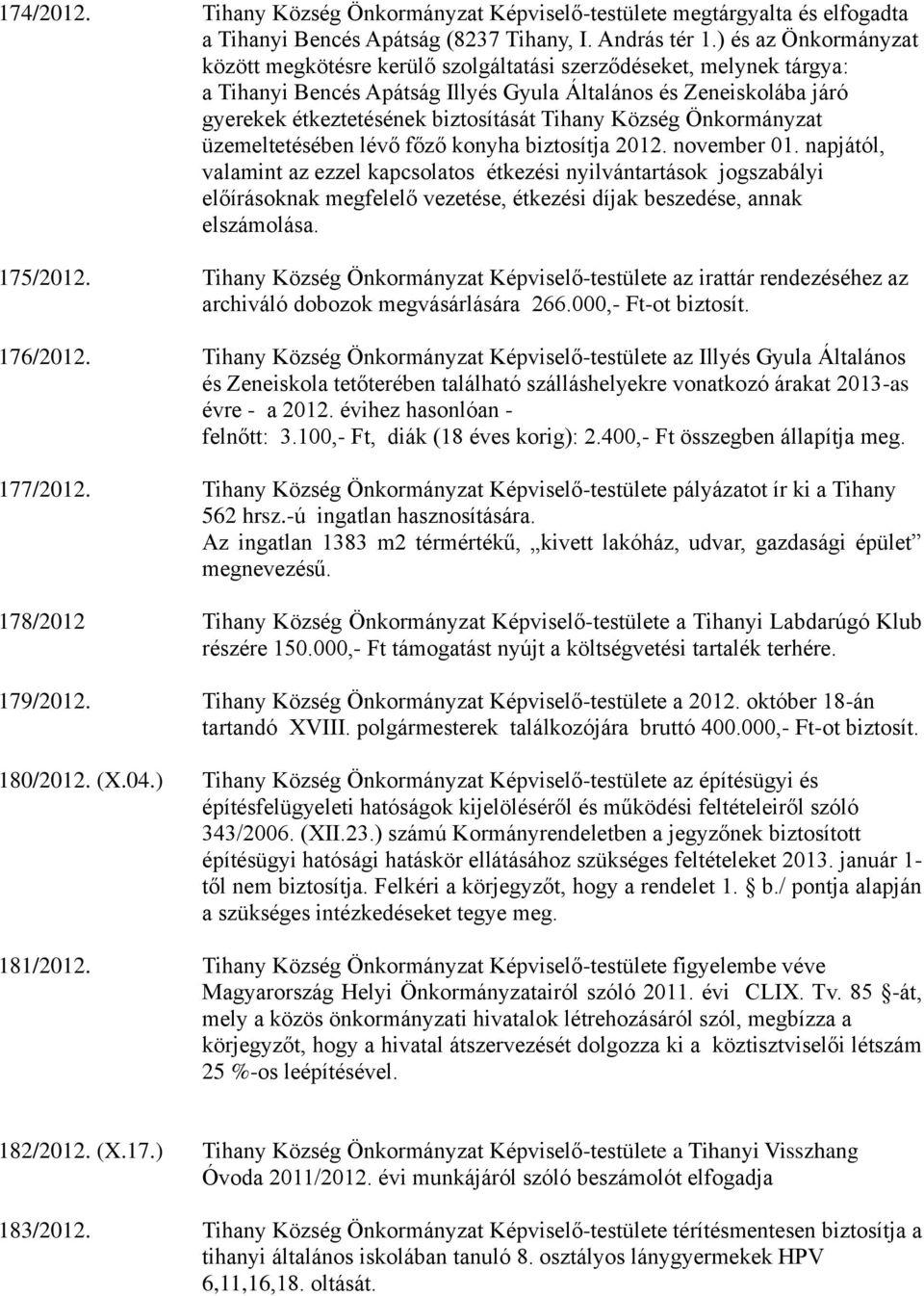 Tihany Község Önkormányzat üzemeltetésében lévő főző konyha biztosítja 2012. november 01.