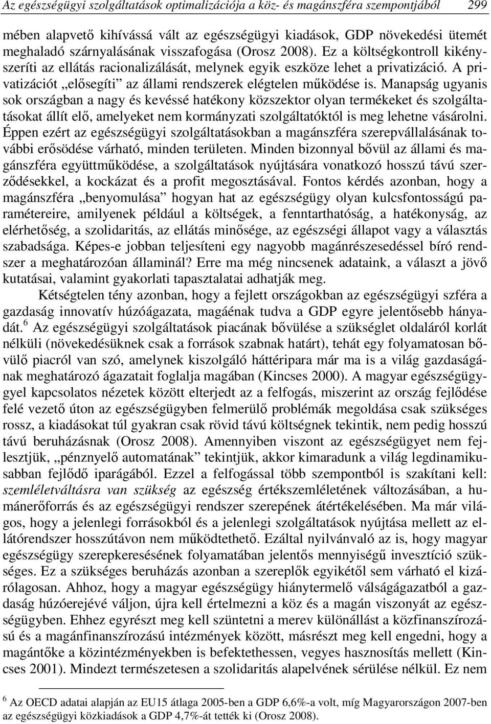 A privatizációt elősegíti az állami rendszerek elégtelen működése is.