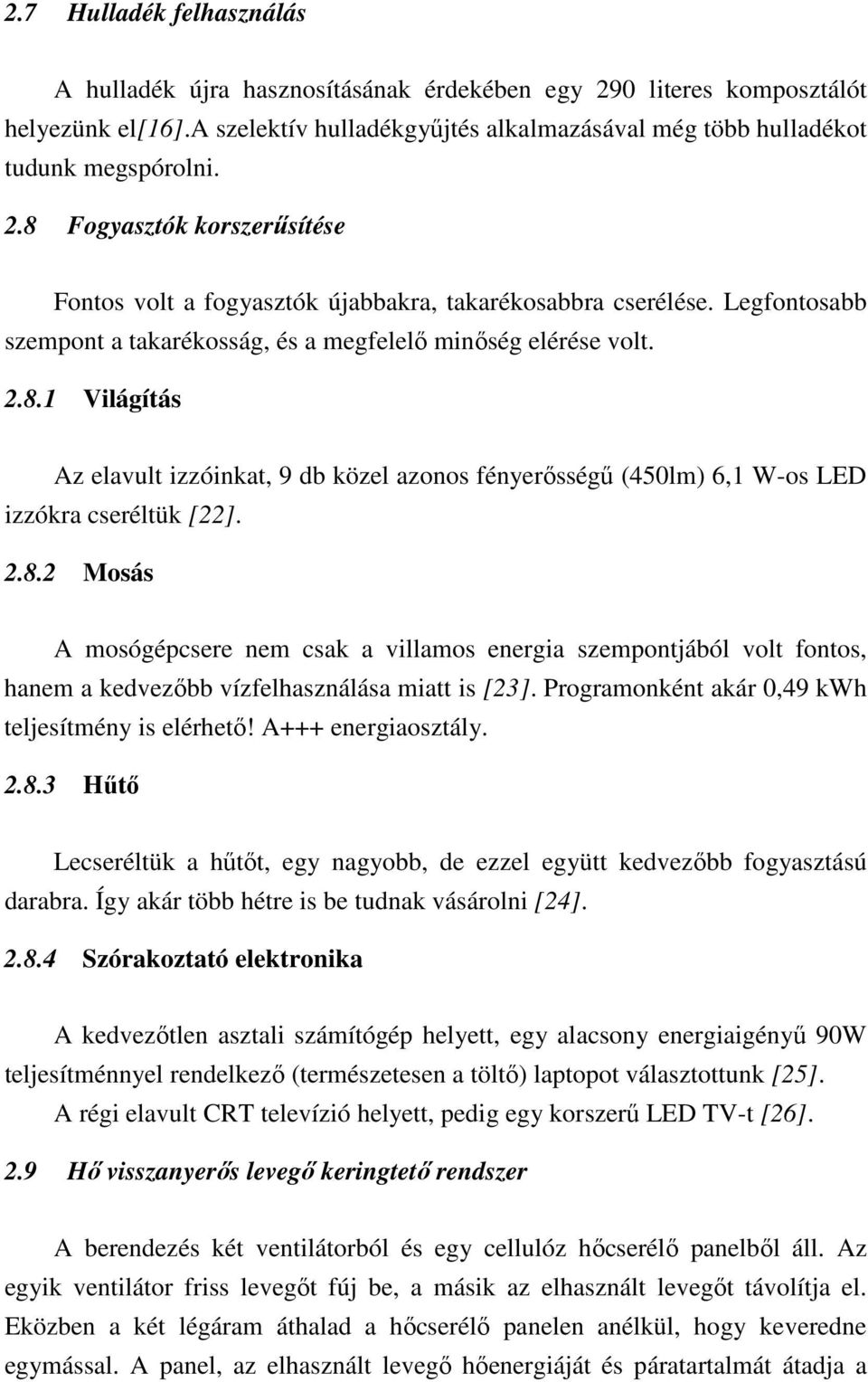 1 Világítás Az elavult izzóinkat, 9 db közel azonos fényerısségő (450lm) 6,1 W-os LED izzókra cseréltük [22]. 2.8.