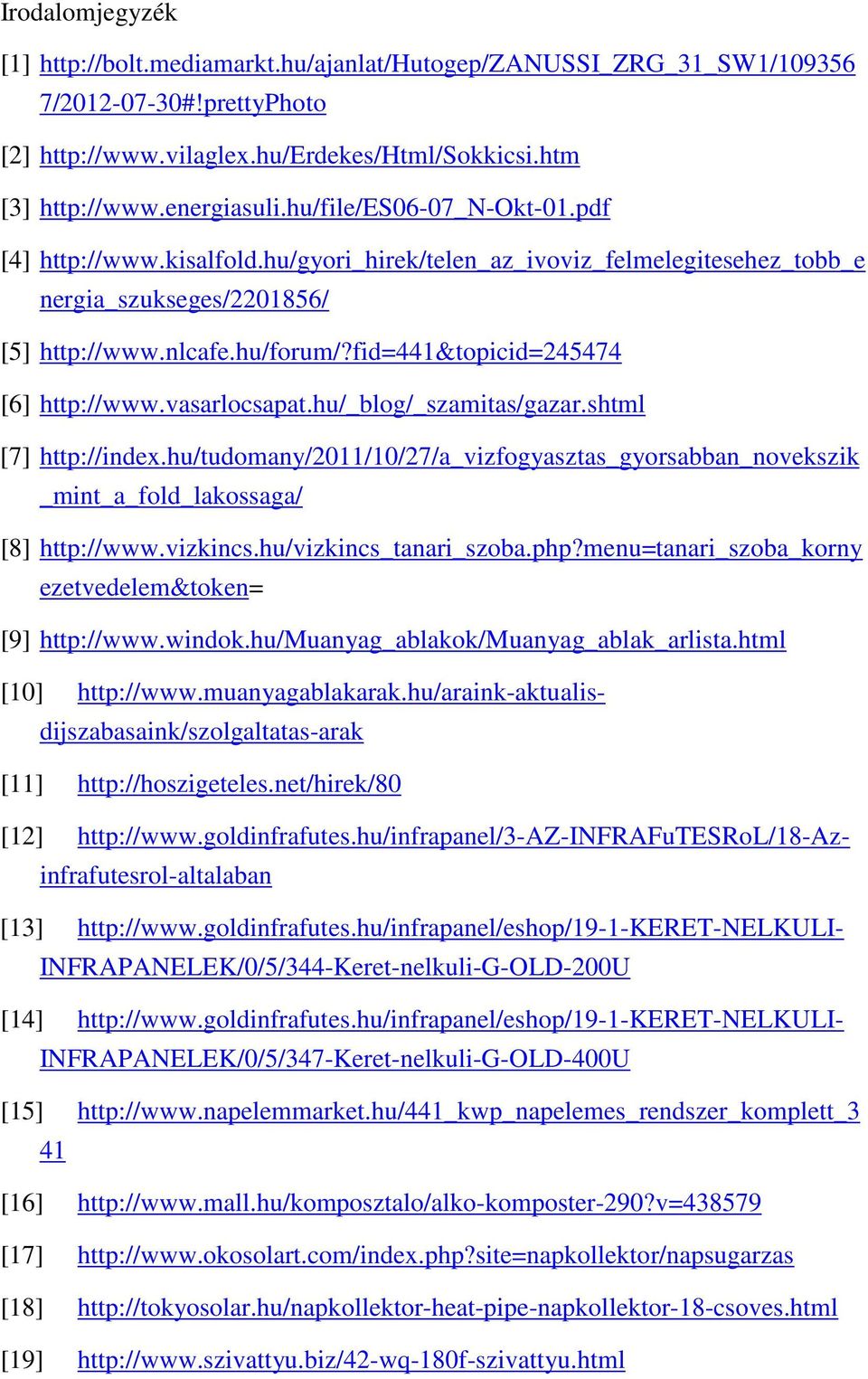 fid=441&topicid=245474 [6] http://www.vasarlocsapat.hu/_blog/_szamitas/gazar.shtml [7] http://index.hu/tudomany/2011/10/27/a_vizfogyasztas_gyorsabban_novekszik _mint_a_fold_lakossaga/ [8] http://www.