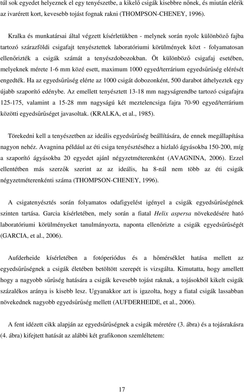 számát a tenyészdobozokban. Öt különböző csigafaj esetében, melyeknek mérete 1-6 mm közé esett, maximum 1000 egyed/terrárium egyedsűrűség elérését engedték.