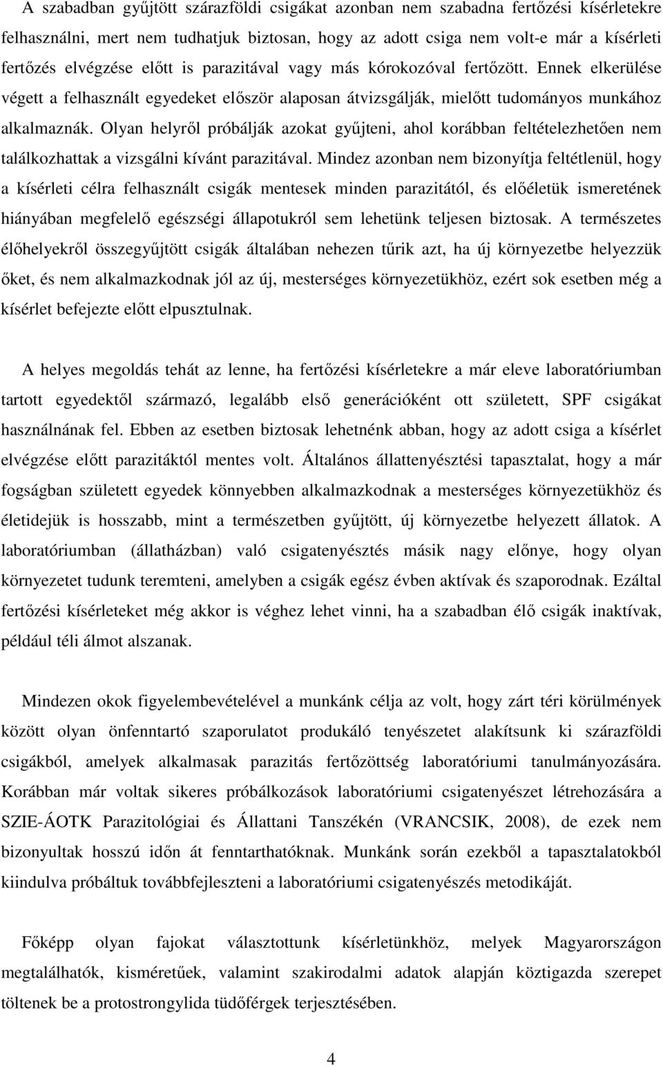 Olyan helyről próbálják azokat gyűjteni, ahol korábban feltételezhetően nem találkozhattak a vizsgálni kívánt parazitával.