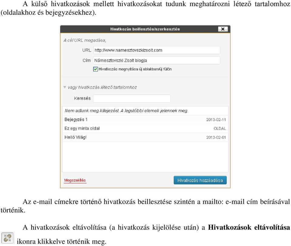 Az e-mail címekre történő hivatkozás beillesztése szintén a mailto: e-mail cím