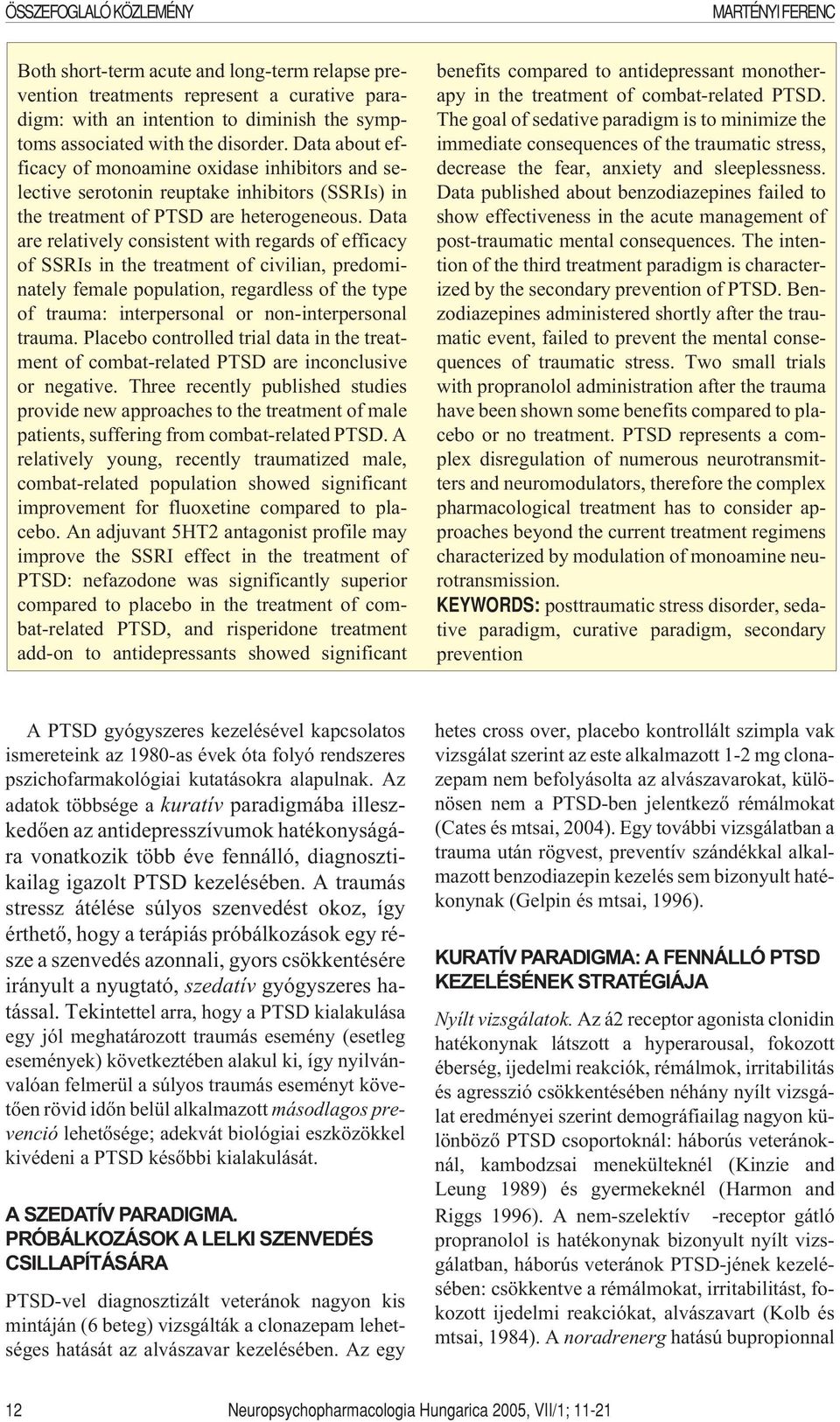 Data are relatively consistent with regards of efficacy of SSRIs in the treatment of civilian, predominately female population, regardless of the type of trauma: interpersonal or non-interpersonal