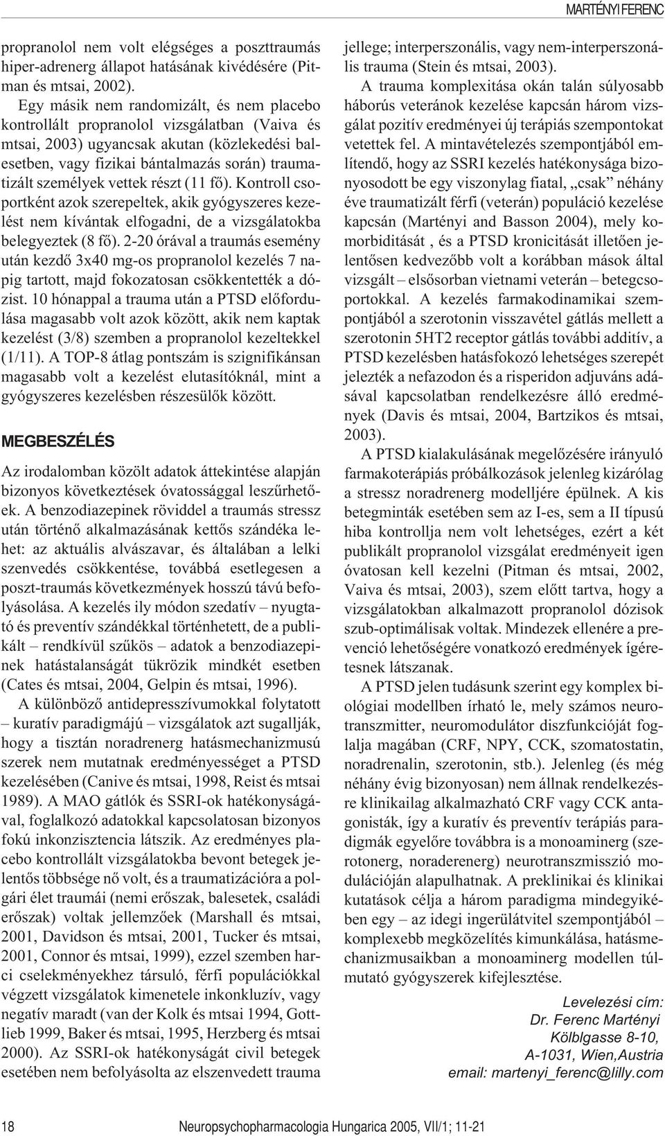 részt (11 fõ). Kontroll csoportként azok szerepeltek, akik gyógyszeres kezelést nem kívántak elfogadni, de a okba belegyeztek (8 fõ).