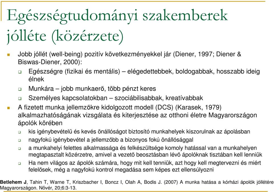 alkalmazhatóságának vizsgálata és kiterjesztése az otthoni életre Magyarországon ápolók körében kis igénybevételű és kevés önállóságot biztosító munkahelyek kiszorulnak az ápolásban nagyfokú