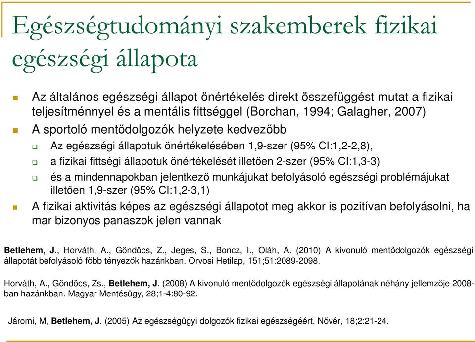 és a mindennapokban jelentkező munkájukat befolyásoló egészségi problémájukat illetően 1,9-szer (95% CI:1,2-3,1) A fizikai aktivitás képes az egészségi állapotot meg akkor is pozitívan befolyásolni,