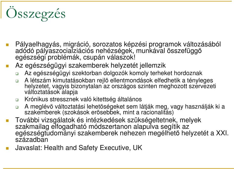 bizonytalan az országos szinten meghozott szervezeti változtatások alapja Krónikus stressznek való kitettség általános A meglévő változtatási lehetőségeket sem látják meg, vagy használják ki a