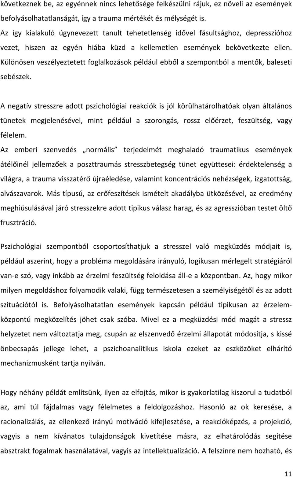 Különösen veszélyeztetett foglalkozások például ebből a szempontból a mentők, baleseti sebészek.