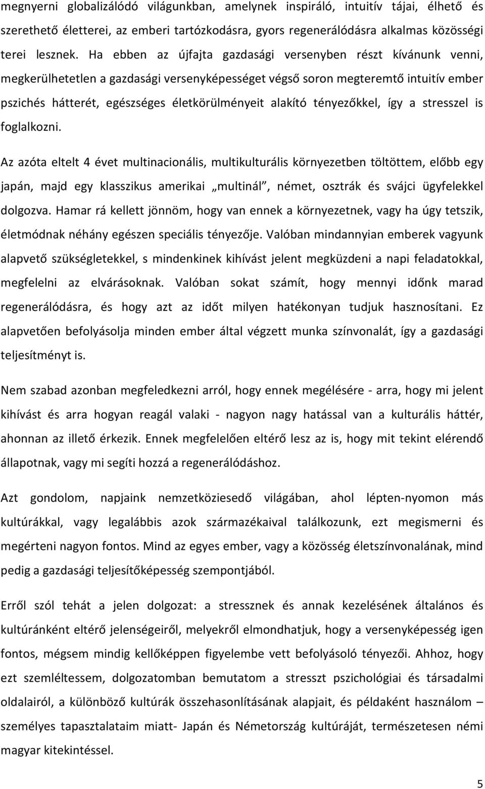 alakító tényezőkkel, így a stresszel is foglalkozni.