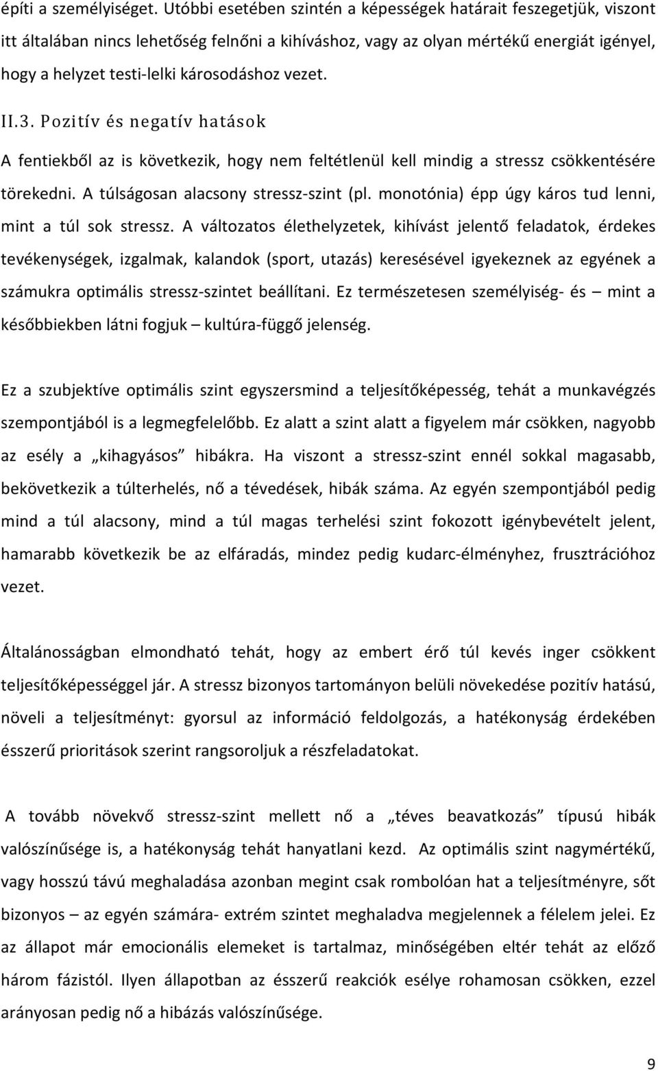 vezet. II.3. Pozitív és negatív hatások A fentiekből az is következik, hogy nem feltétlenül kell mindig a stressz csökkentésére törekedni. A túlságosan alacsony stressz-szint (pl.