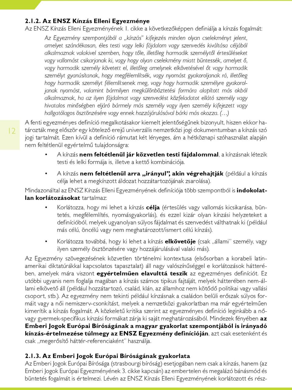 kiváltása céljából alkalmaznak valakivel szemben, hogy tôle, illetôleg harmadik személytôl értesüléseket vagy vallomást csikarjanak ki, vagy hogy olyan cselekmény miatt büntessék, amelyet ô, vagy