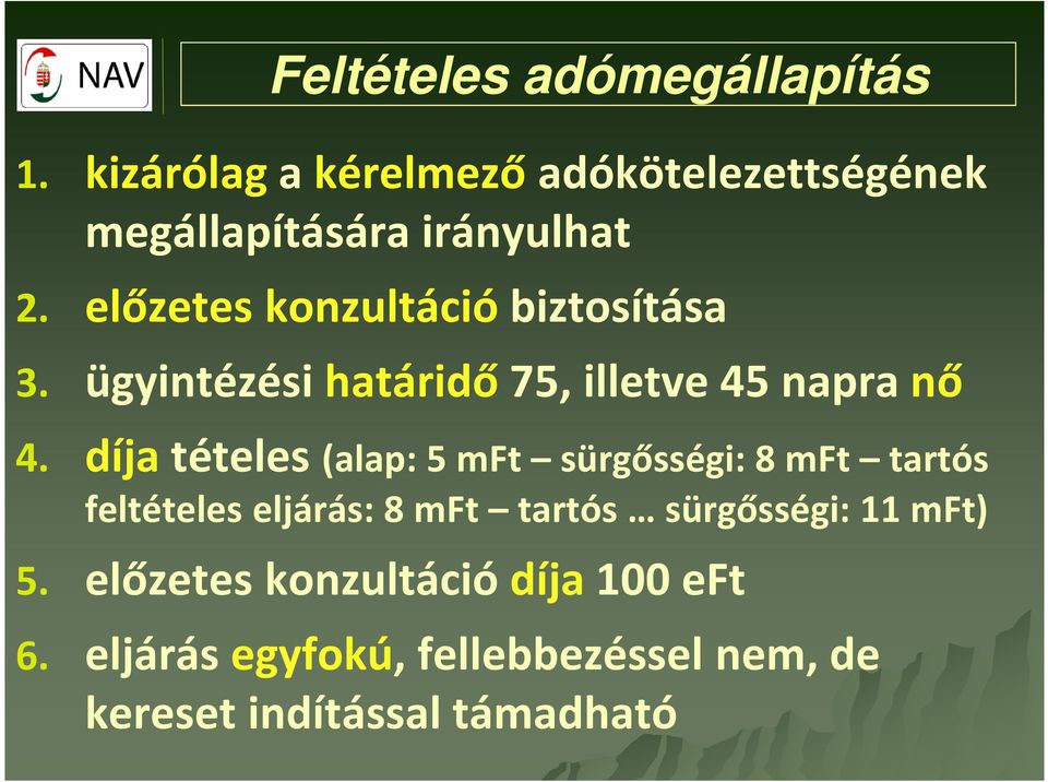 előzetes konzultáció biztosítása 3. ügyintézési határidő 75, illetve 45 napra nő 4.