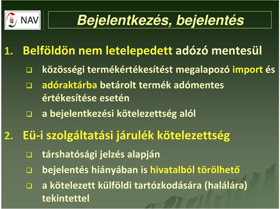 adóraktárbabetárolt termék adómentes értékesítése esetén a bejelentkezési kötelezettség alól 2.