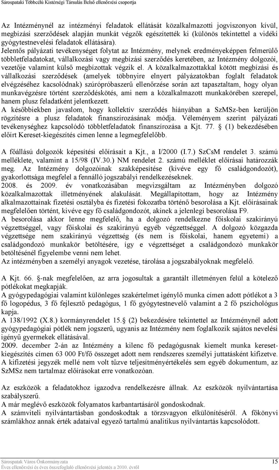 Jelentős pályázati tevékenységet folytat az Intézmény, melynek eredményeképpen felmerülő többletfeladatokat, vállalkozási vagy megbízási szerződés keretében, az Intézmény dolgozói, vezetője valamint