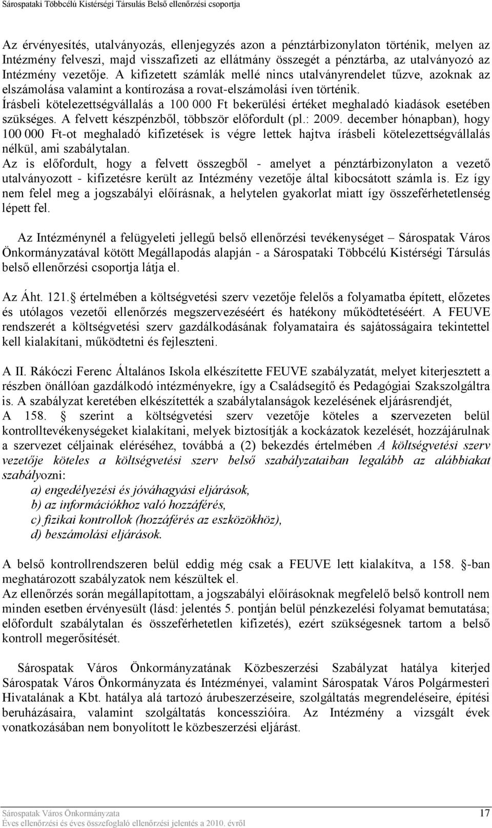 Írásbeli kötelezettségvállalás a 100 000 Ft bekerülési értéket meghaladó kiadások esetében szükséges. A felvett készpénzből, többször előfordult (pl.: 2009.