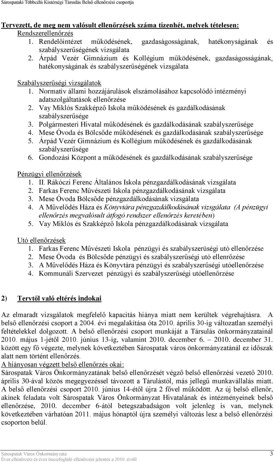 Normatív állami hozzájárulások elszámolásához kapcsolódó intézményi adatszolgáltatások ellenőrzése 2. Vay Miklós Szakképző Iskola működésének és gazdálkodásának szabályszerűsége 3.