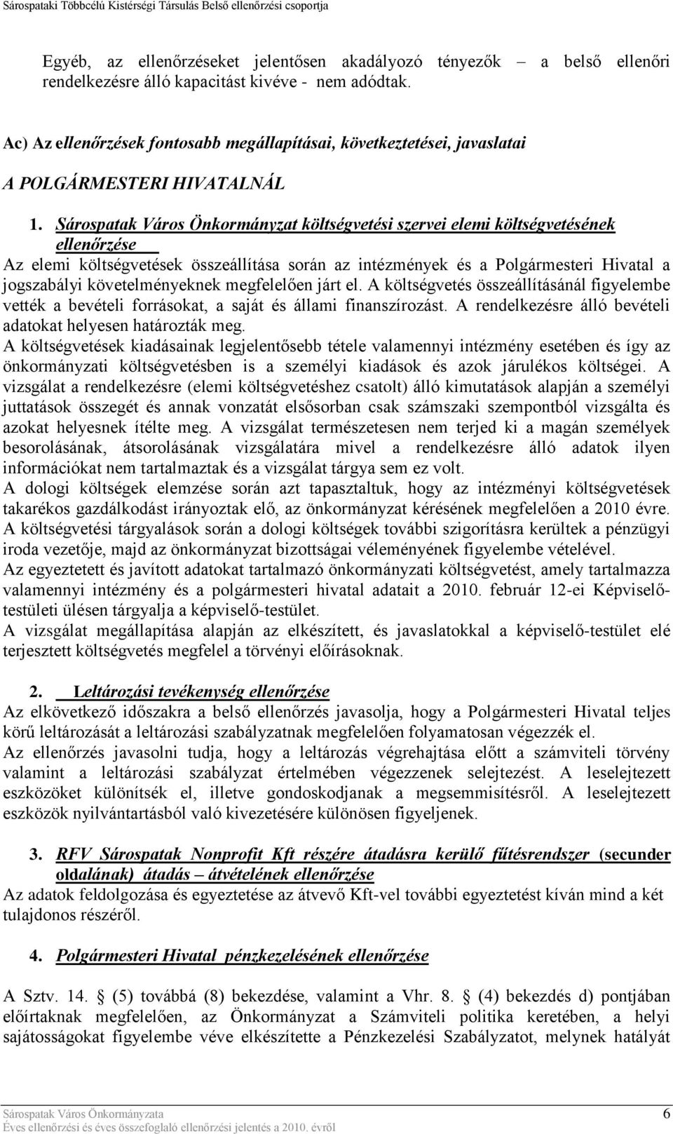 Sárospatak Város Önkormányzat költségvetési szervei elemi költségvetésének ellenőrzése Az elemi költségvetések összeállítása során az intézmények és a Polgármesteri Hivatal a jogszabályi