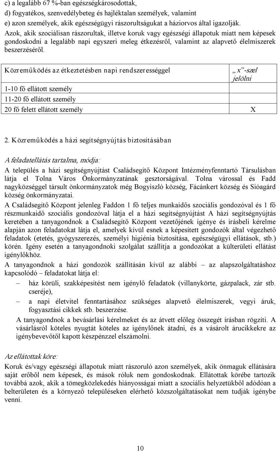 Közreműködés az étkeztetésben napi rendszerességgel x szel jelölni 1 10 fő ellátott személy 11 20 fő ellátott személy 20 fő felett ellátott személy X 2.