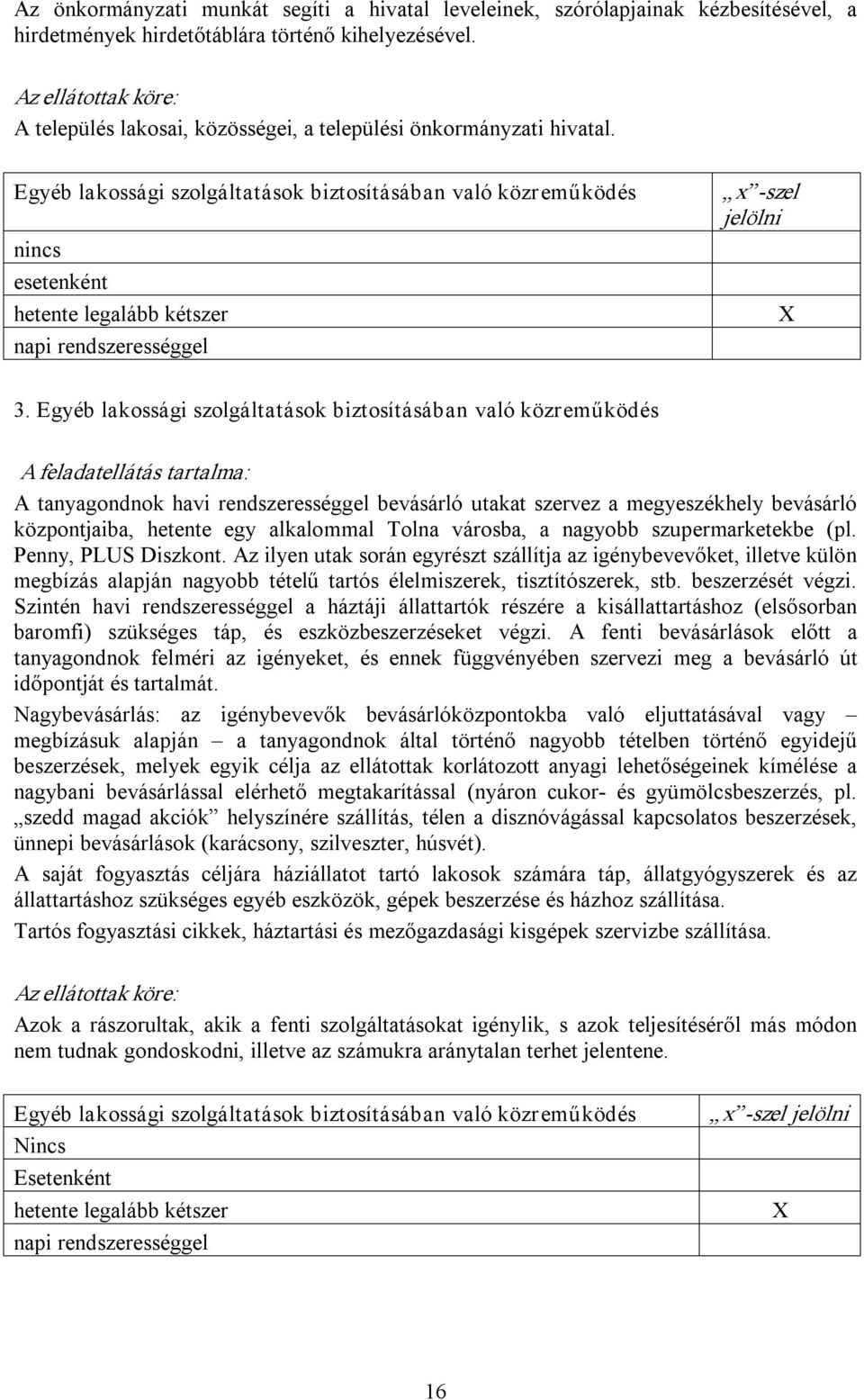 Egyéb lakossági szolgáltatások biztosításában való közreműködés nincs esetenként hetente legalább kétszer napi rendszerességgel x szel jelölni X 3.