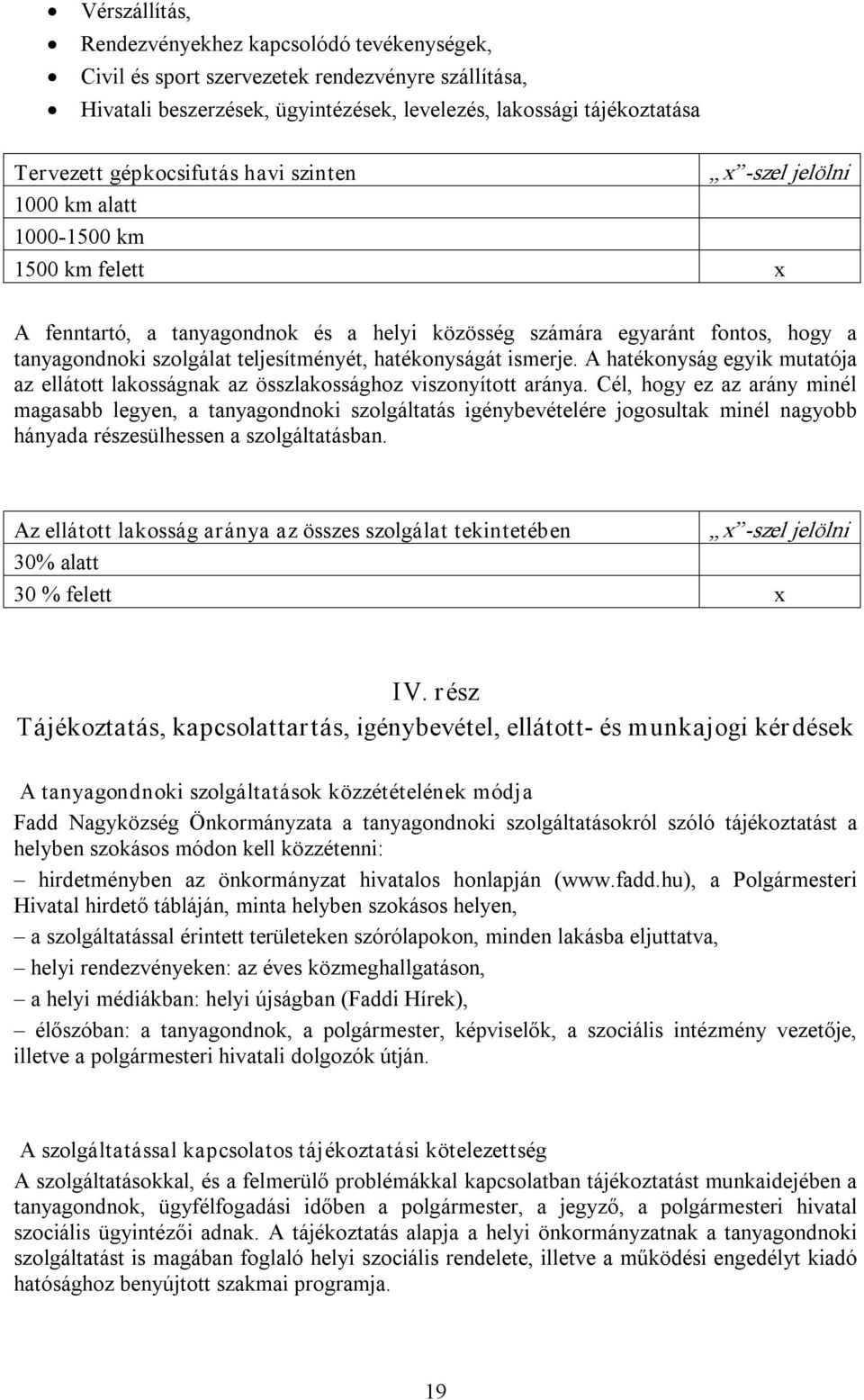 teljesítményét, hatékonyságát ismerje. A hatékonyság egyik mutatója az ellátott lakosságnak az összlakossághoz viszonyított aránya.