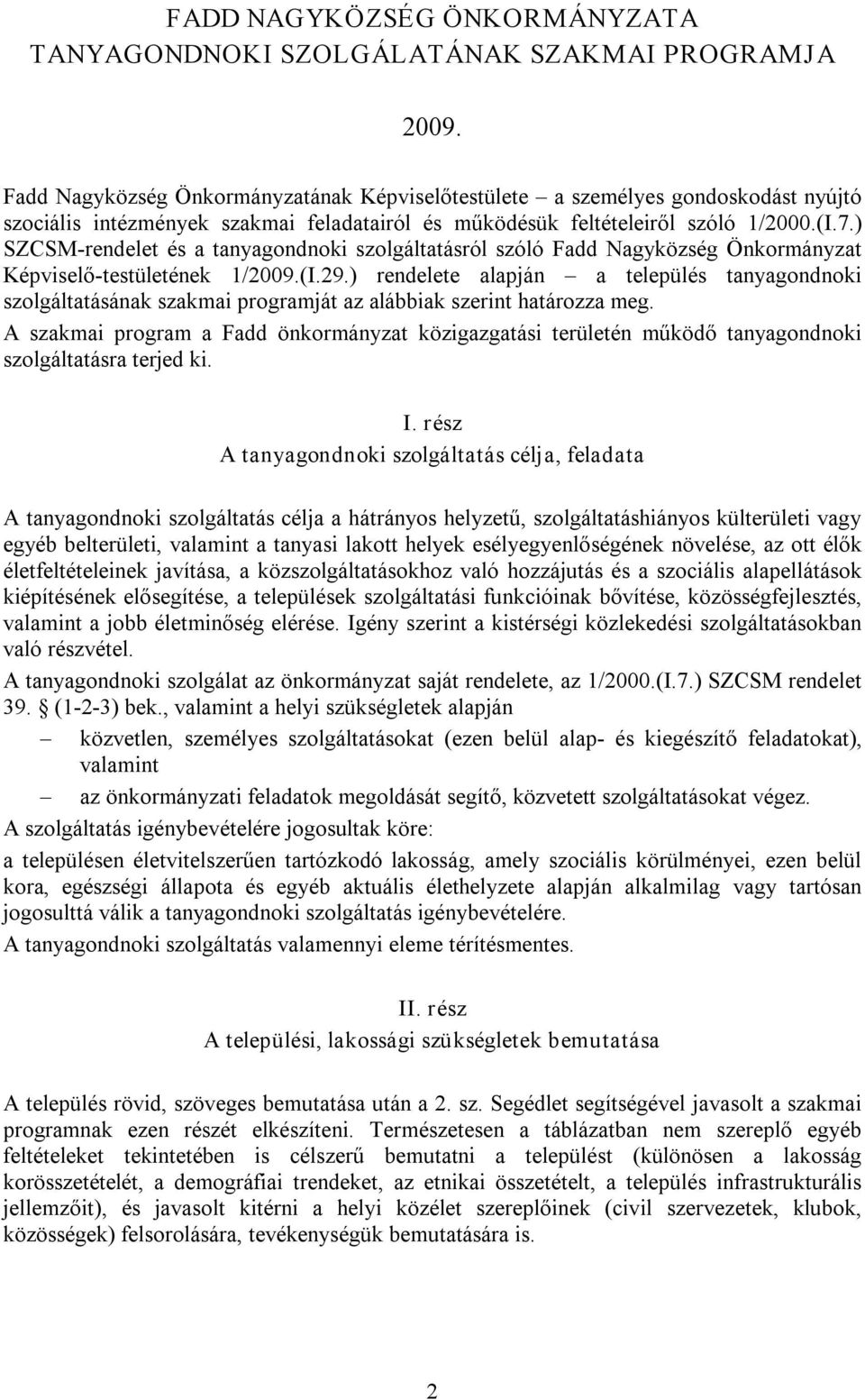 ) SZCSM rendelet és a tanyagondnoki szolgáltatásról szóló Fadd Nagyközség Önkormányzat Képviselő testületének 1/2009.(I.29.