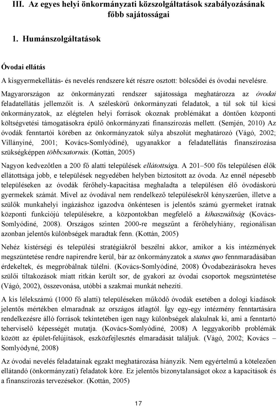 Magyarországon az önkormányzati rendszer sajátossága meghatározza az óvodai feladatellátás jellemzőit is.