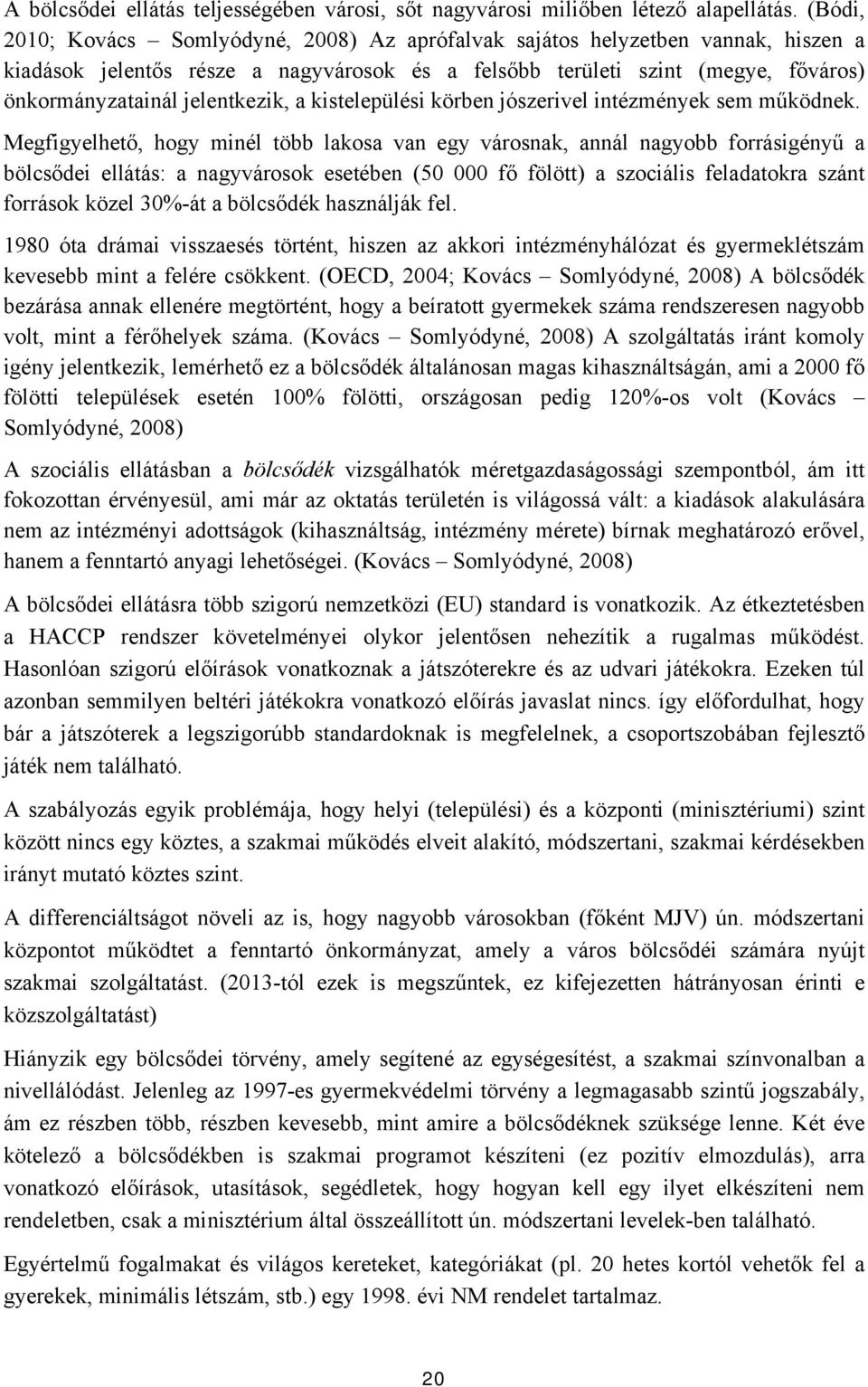 jelentkezik, a kistelepülési körben jószerivel intézmények sem működnek.