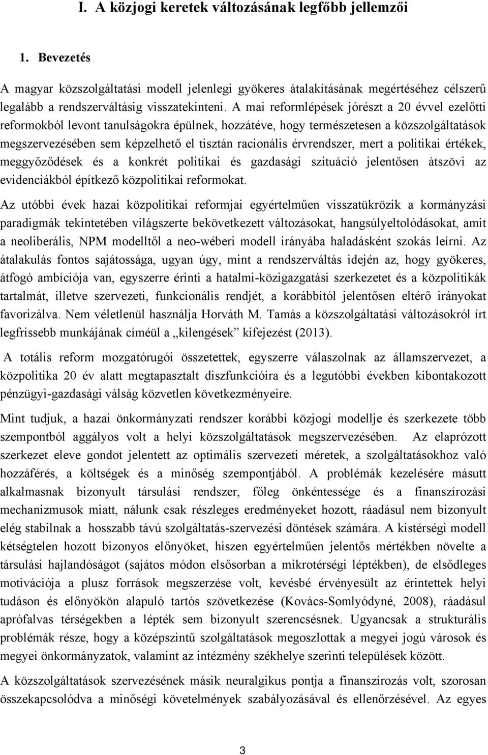 érvrendszer, mert a politikai értékek, meggyőződések és a konkrét politikai és gazdasági szituáció jelentősen átszövi az evidenciákból építkező közpolitikai reformokat.