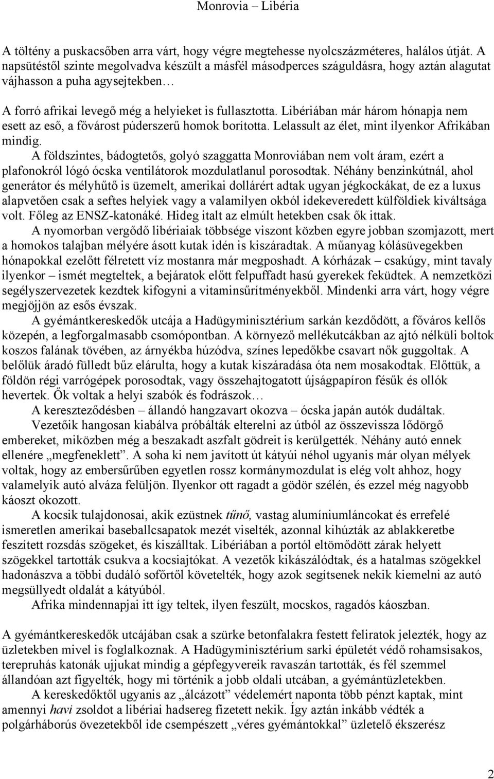 Libériában már három hónapja nem esett az eső, a fővárost púderszerű homok borította. Lelassult az élet, mint ilyenkor Afrikában mindig.