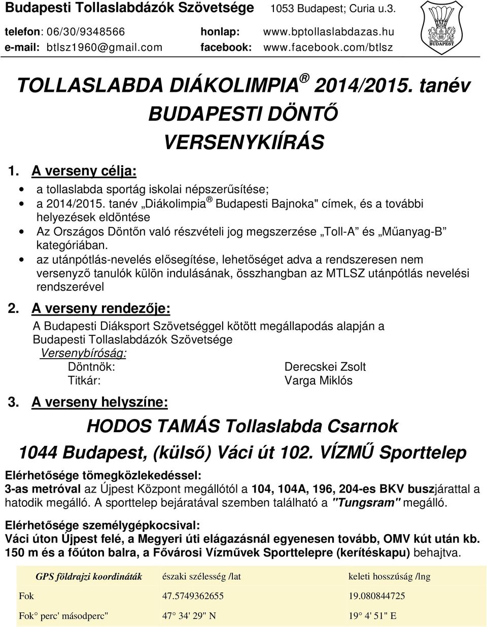 az utánpótlás-nevelés elősegítése, lehetőséget adva a rendszeresen nem versenyző tanulók külön indulásának, összhangban az MTLSZ utánpótlás nevelési rendszerével 2.