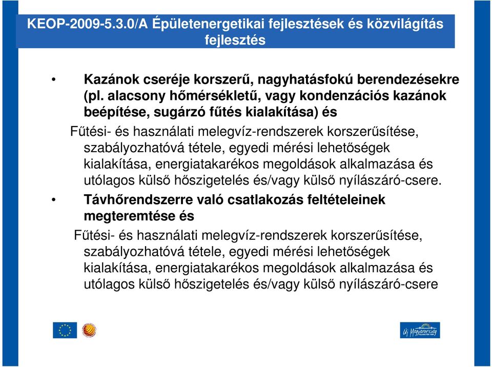 mérési lehetségek kialakítása, energiatakarékos megoldások alkalmazása és utólagos küls hszigetelés és/vagy küls nyílászáró-csere.