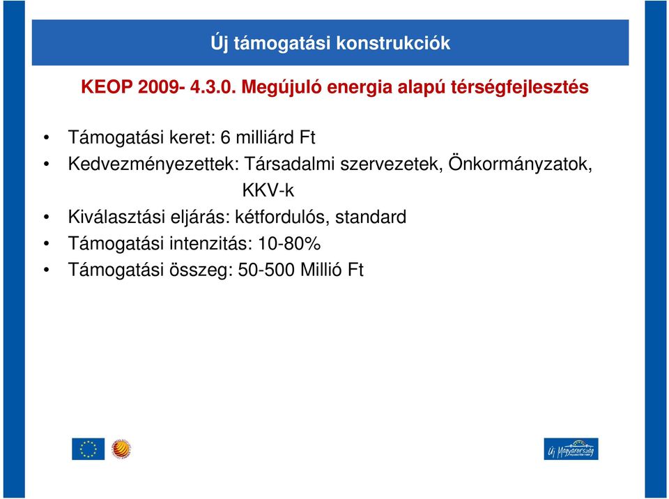 Megújuló energia alapú térségfejlesztés Támogatási keret: 6 milliárd Ft