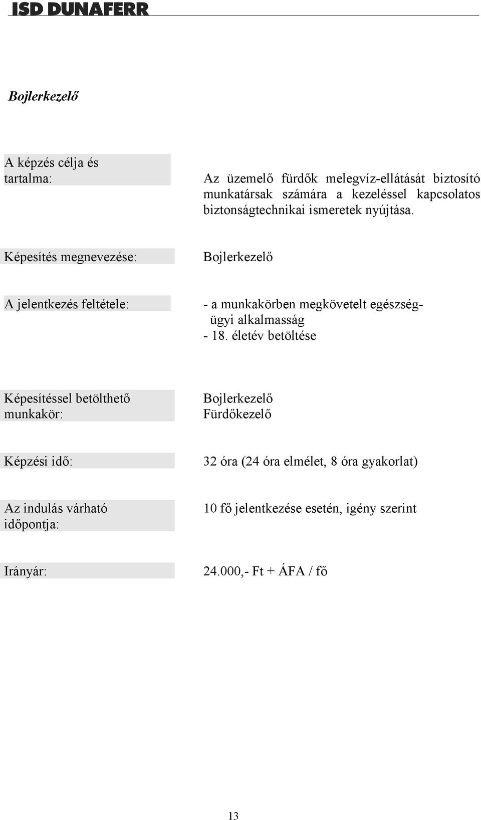 Képesítés megnevezése: Bojlerkezelő A jelentkezés feltétele: - a munkakörben megkövetelt egészségügyi