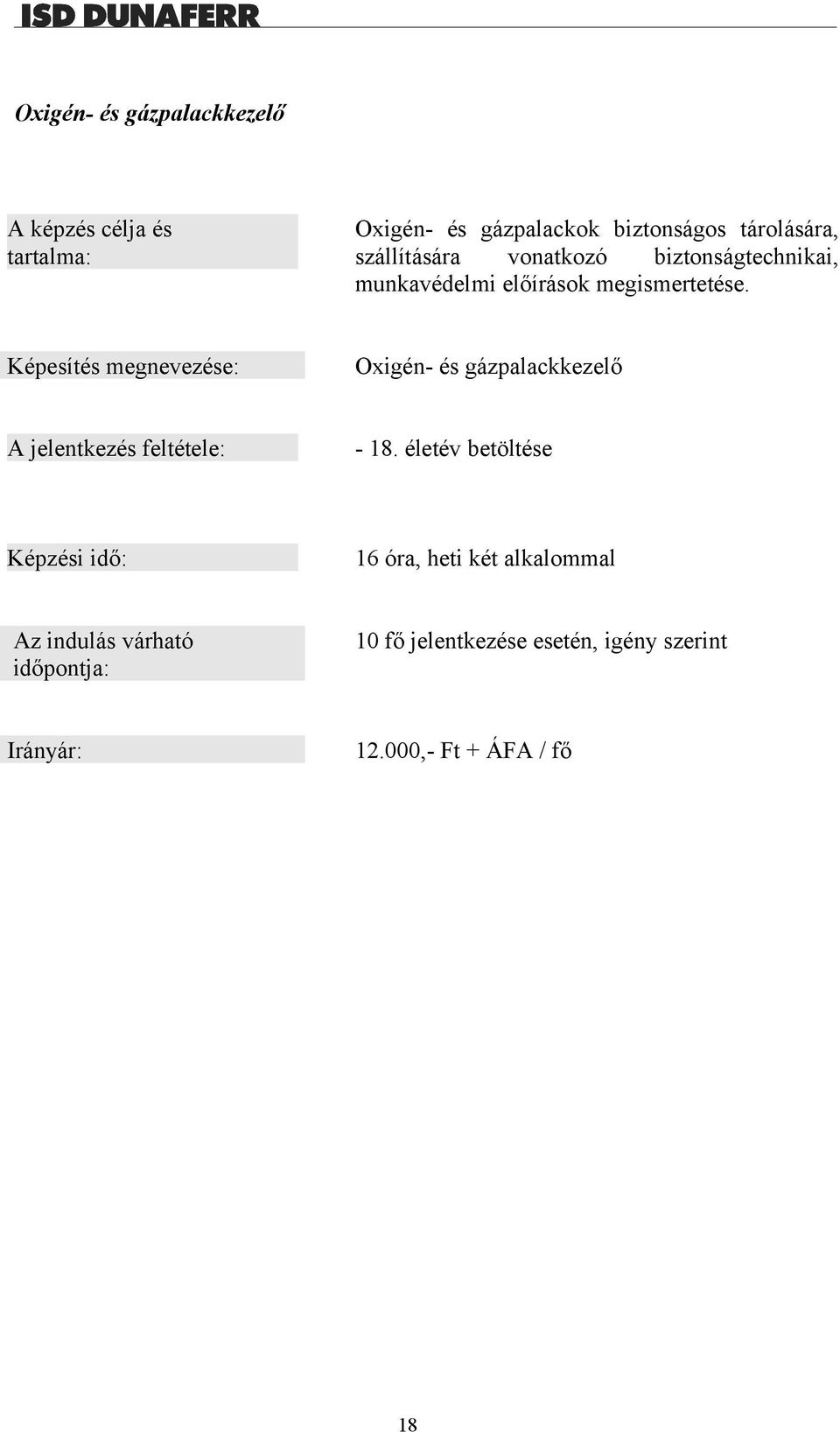 Képesítés megnevezése: Oxigén- és gázpalackkezelő A jelentkezés feltétele: - 18.