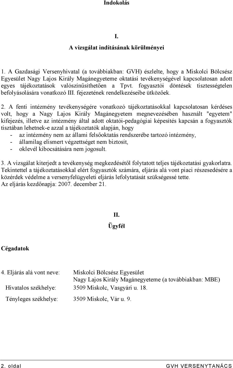 valószínősíthetıen a Tpvt. fogyasztói döntések tisztességtelen befolyásolására vonatkozó III. fejezetének rendelkezéseibe ütközıek. 2.