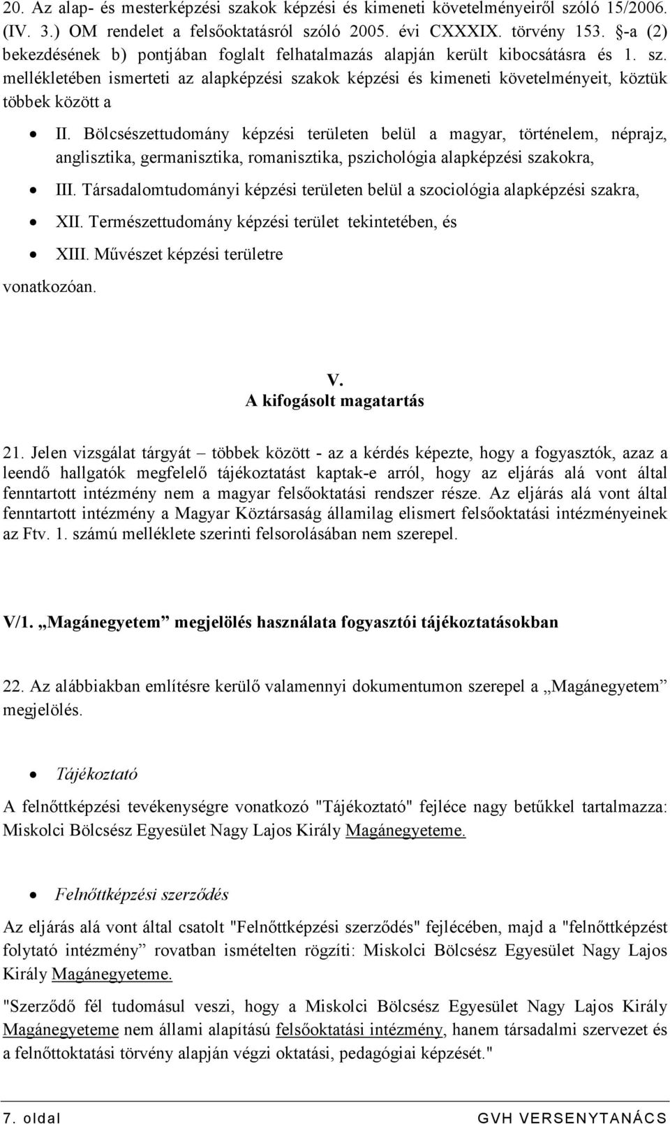 mellékletében ismerteti az alapképzési szakok képzési és kimeneti követelményeit, köztük többek között a II.