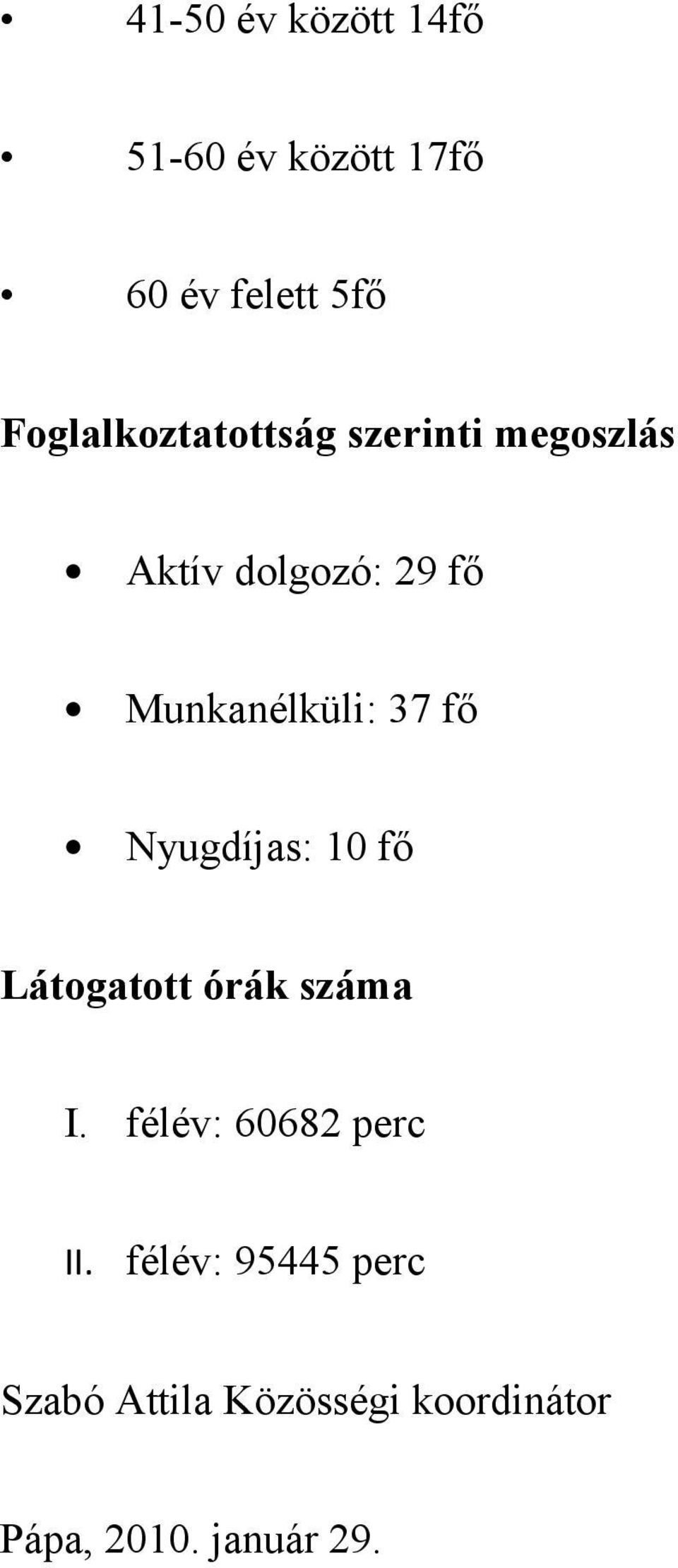 Munkanélküli: 37 fő Nyugdíjas: 10 fő Látogatott órák száma I.