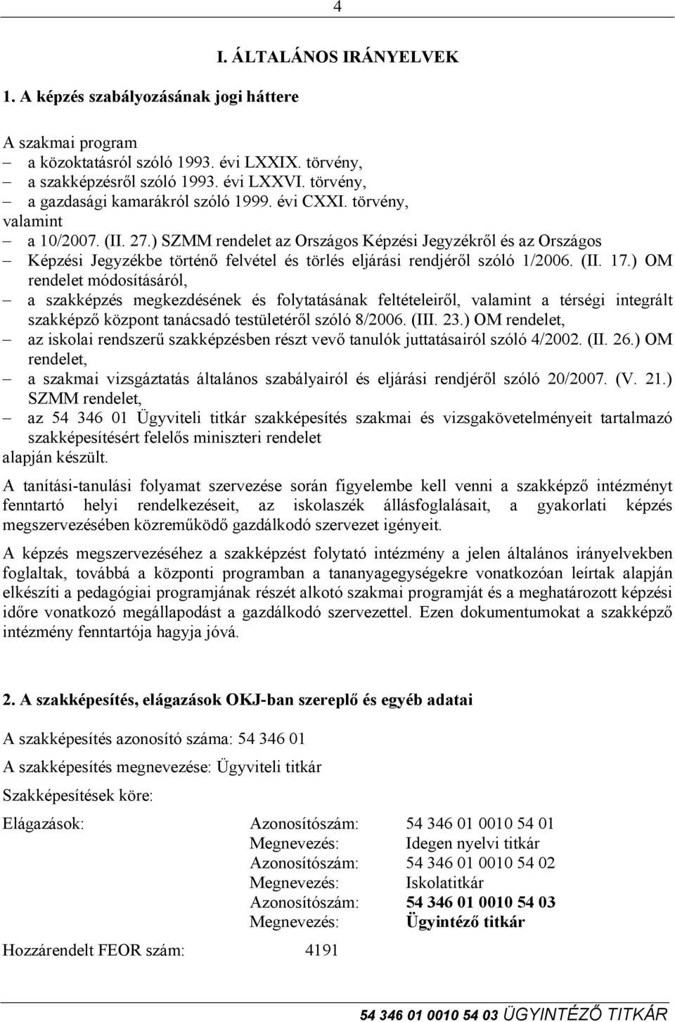 ) SZMM rendelet az Országos Képzési Jegyzékről és az Országos Képzési Jegyzékbe történő felvétel és törlés eljárási rendjéről szóló 1/2006. (II. 17.