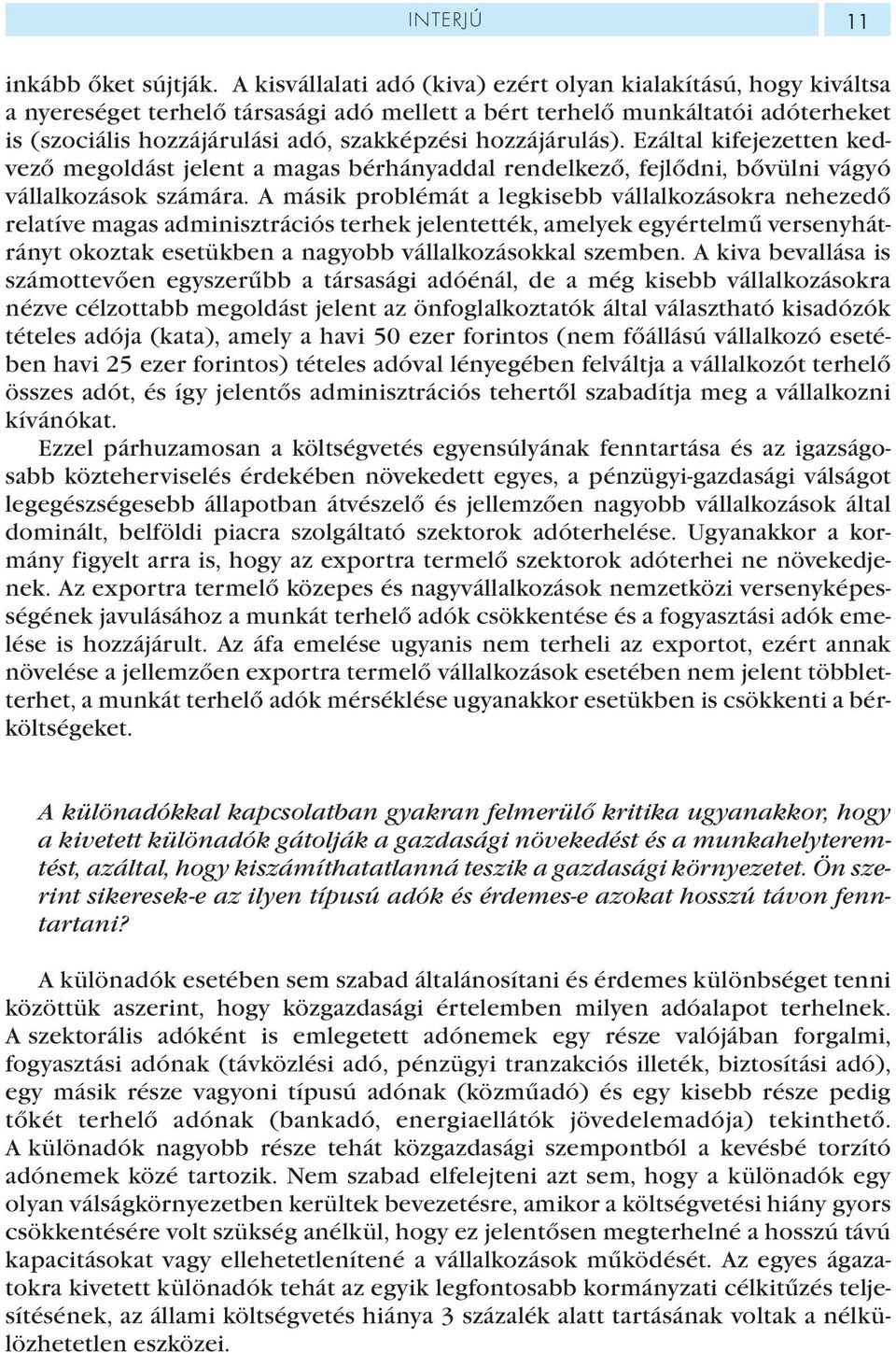 hozzájárulás). Ezáltal kifejezetten kedvező megoldást jelent a magas bérhányaddal rendelkező, fejlődni, bővülni vágyó vállalkozások számára.