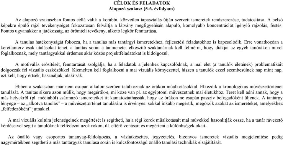 Fontos ugyanakkor a játékosság, az örömteli tevékeny, alkotó légkör fenntartása. A tanulás hatékonyságát fokozza, ha a tanulás más tantárgyi ismeretekhez, fejlesztési feladatokhoz is kapcsolódik.