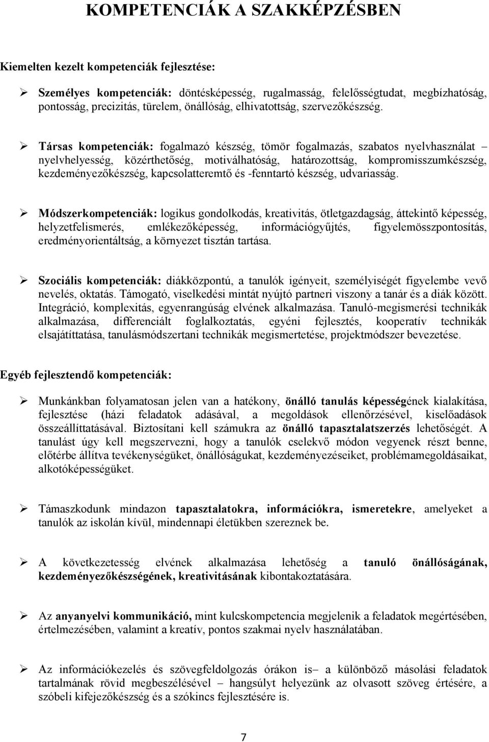 Társas kompetenciák: fogalmazó készség, tömör fogalmazás, szabatos nyelvhasználat nyelvhelyesség, közérthetőség, motiválhatóság, határozottság, kompromisszumkészség, kezdeményezőkészség,