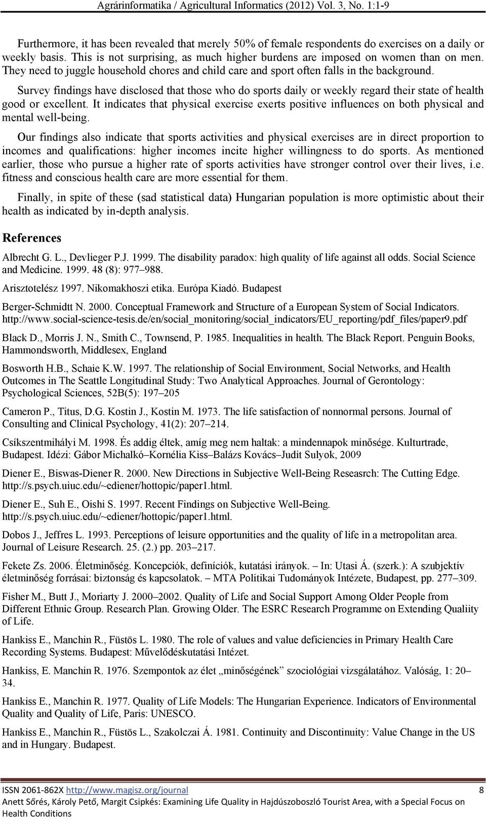 Survey findings have disclosed that those who do sports daily or weekly regard their state of health good or excellent.