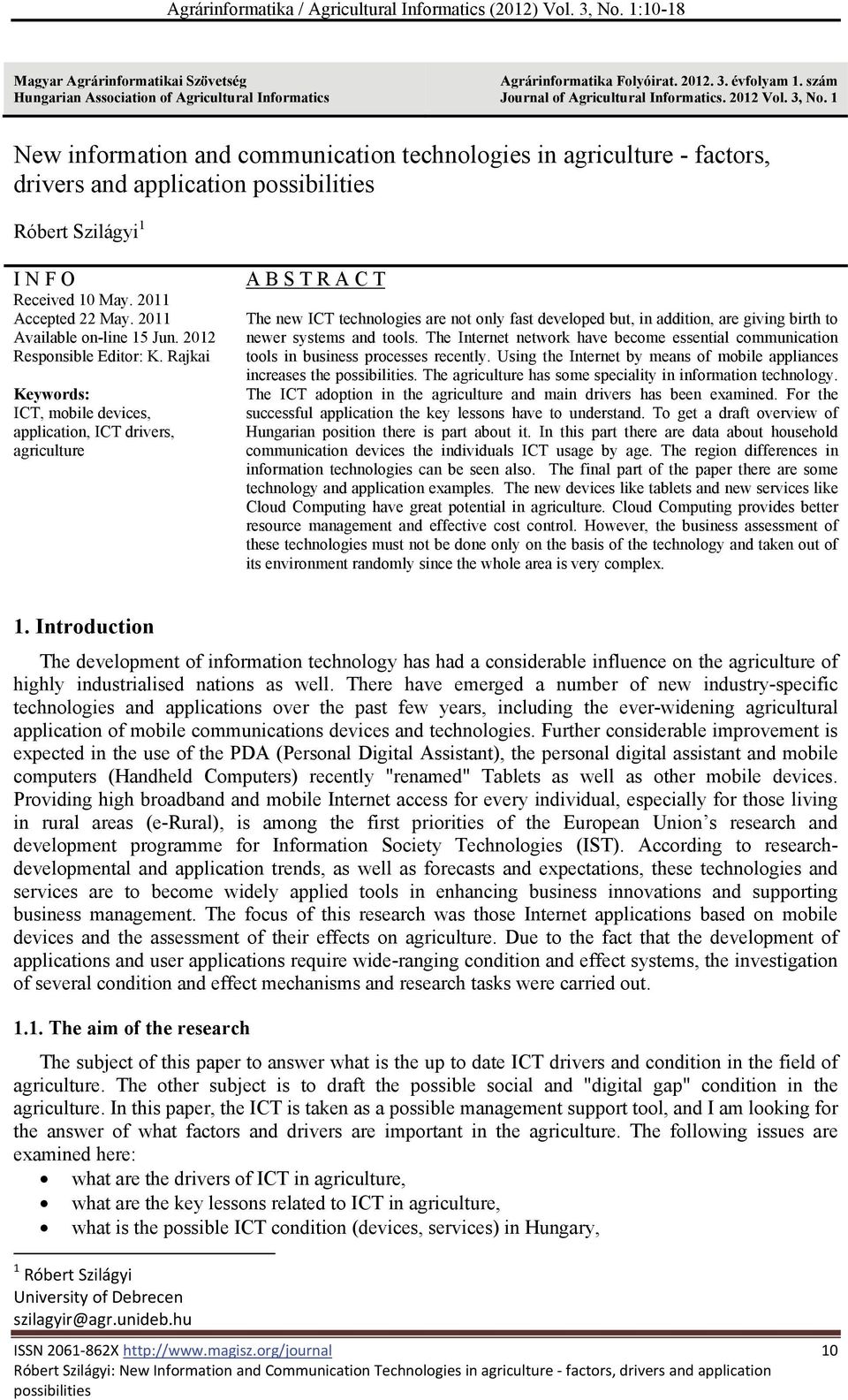 1 New information and communication technologies in agriculture - factors, drivers and application possibilities Róbert Szilágyi 1 I N F O Received 10 May. 2011 Accepted 22 May.