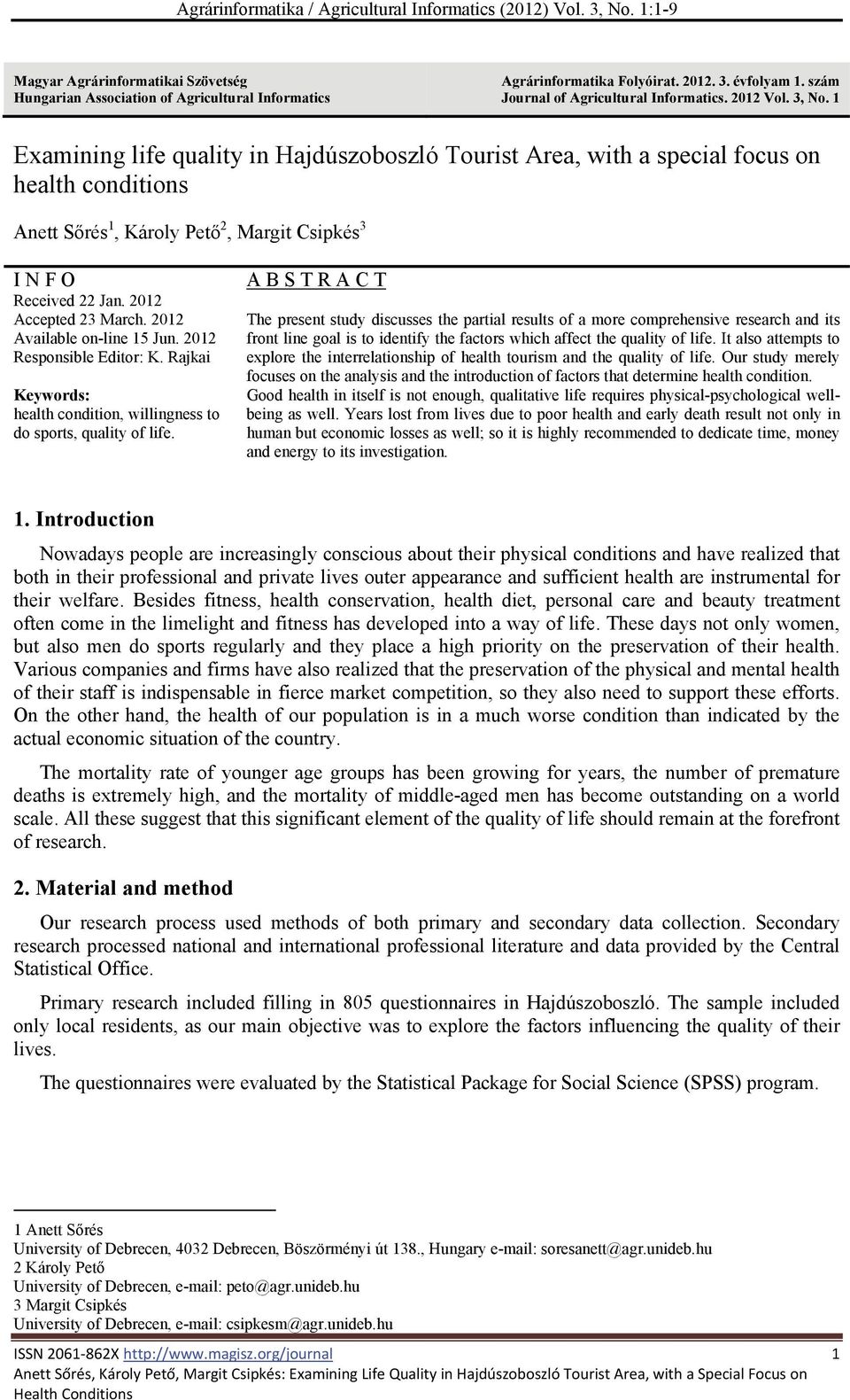 1 Examining life quality in Hajdúszoboszló Tourist Area, with a special focus on health conditions Anett Sőrés 1, Károly Pető 2, Margit Csipkés 3 I N F O Received 22 Jan. 2012 Accepted 23 March.