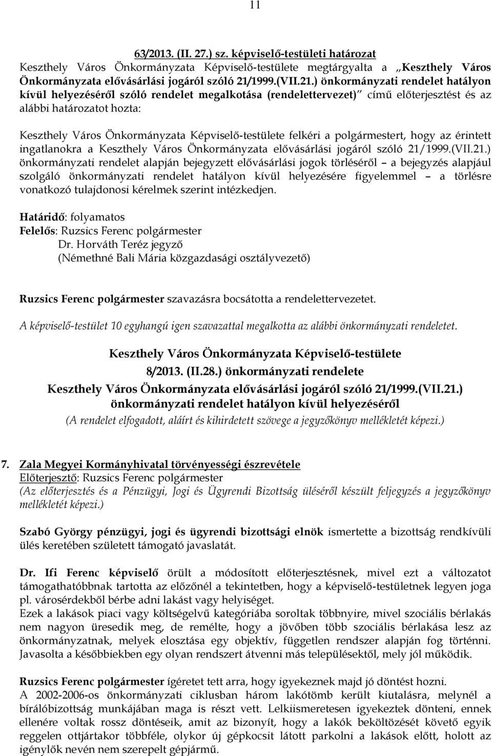 ) önkormányzati rendelet hatályon kívül helyezéséről szóló rendelet megalkotása (rendelettervezet) című előterjesztést és az alábbi határozatot hozta: Keszthely Város Önkormányzata