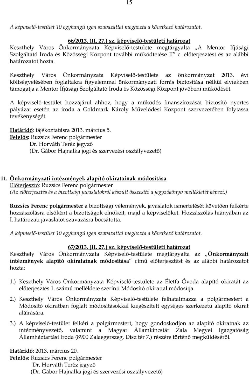 előterjesztést és az alábbi határozatot hozta. Keszthely Város Önkormányzata Képviselő-testülete az önkormányzat 2013.