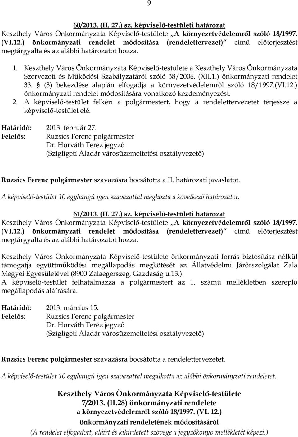 Keszthely Város Önkormányzata Képviselő-testülete a Keszthely Város Önkormányzata Szervezeti és Működési Szabályzatáról szóló 38/2006. (XII.1.) önkormányzati rendelet 33.