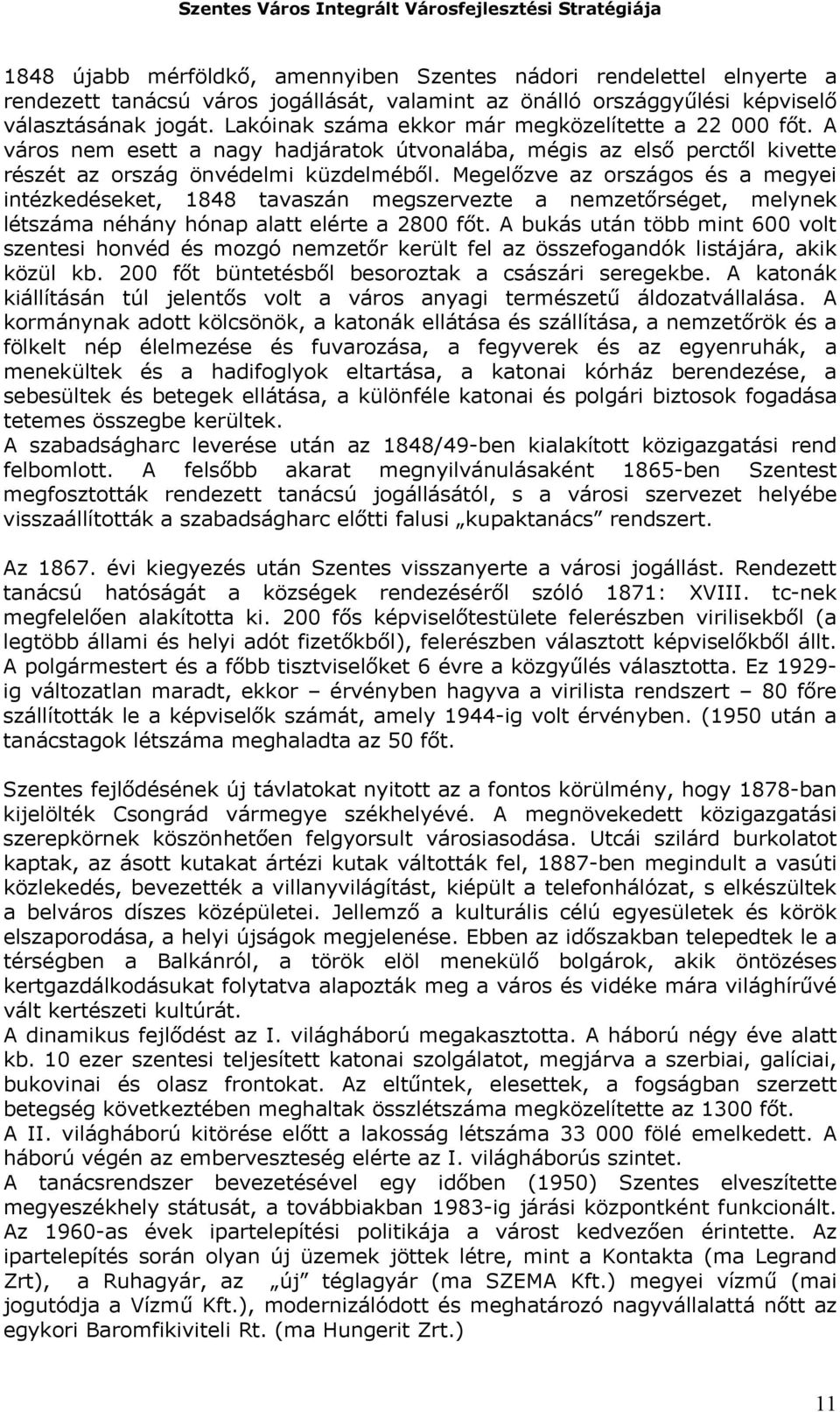 Megelőzve az országos és a megyei intézkedéseket, 1848 tavaszán megszervezte a nemzetőrséget, melynek létszáma néhány hónap alatt elérte a 2800 főt.