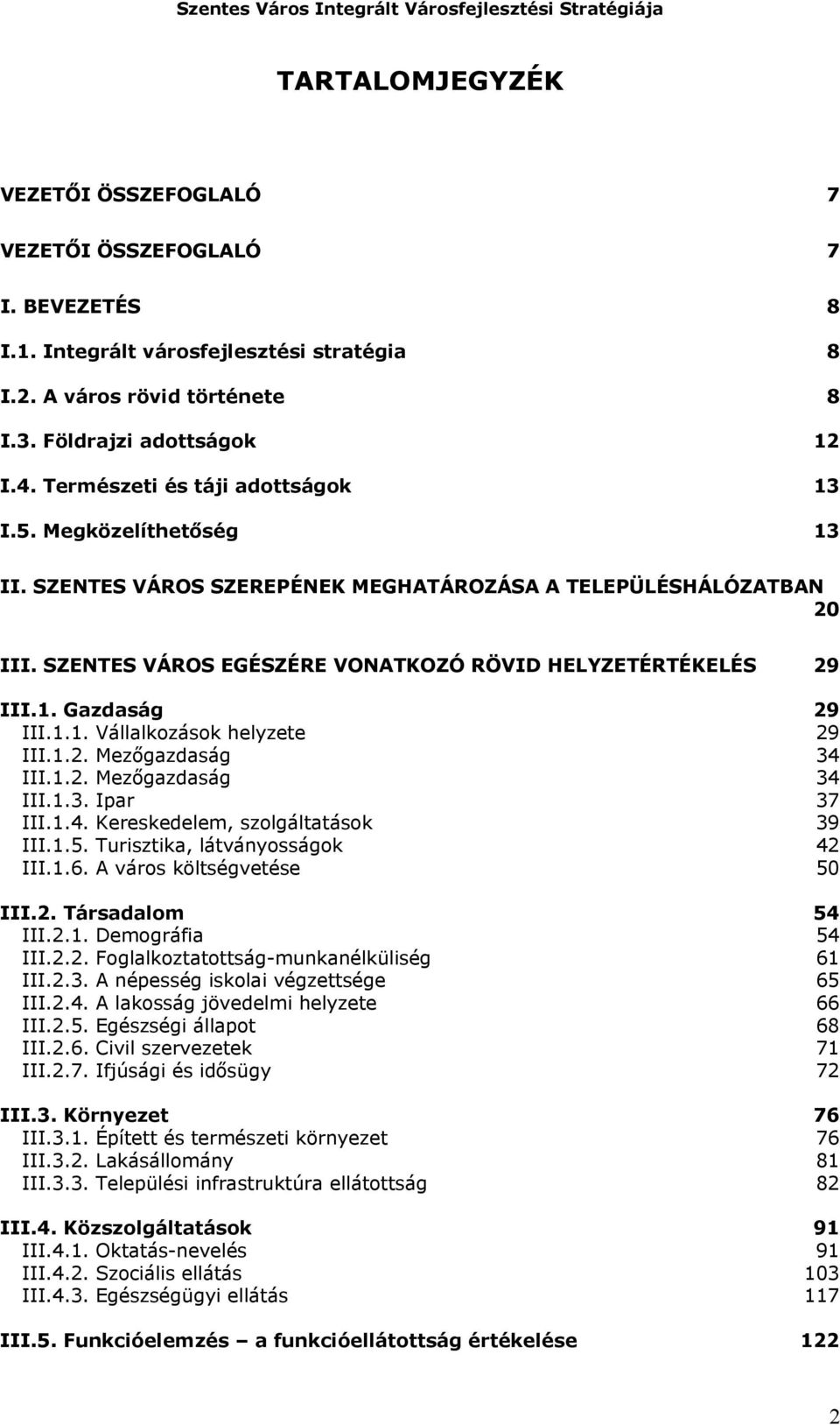 1.1. Vállalkozások helyzete 29 III.1.2. Mezőgazdaság 34 III.1.2. Mezőgazdaság 34 III.1.3. Ipar 37 III.1.4. Kereskedelem, szolgáltatások 39 III.1.5. Turisztika, látványosságok 42 III.1.6.